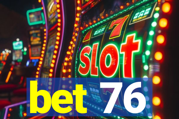 bet 76